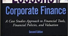 Lessons in Corporate Finance: A Case Studies Approach to Financial Tools, Financial Policies, and Valuation: An Interactive and Grounded Approach