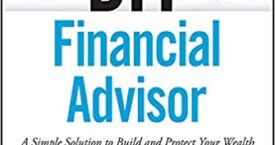 DIY Financial Advisor: A Simple Solution to Build and Protect Your Wealth