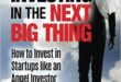 Investing in the Next Big Thing: How to Invest in Startups and Equity Crowdfunding like an Angel Investor