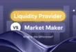 Liquidity Provider Vs Market Maker